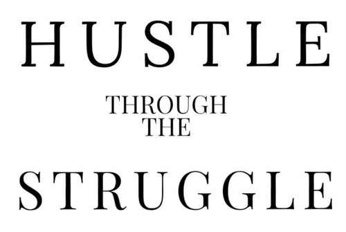 Hustle Through The Struggle 