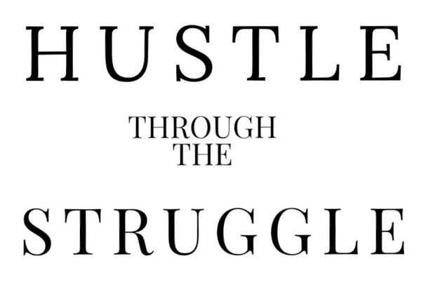 Hustle Through The Struggle 